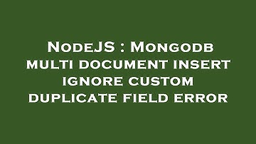 NodeJS : Mongodb multi document insert ignore custom duplicate field error