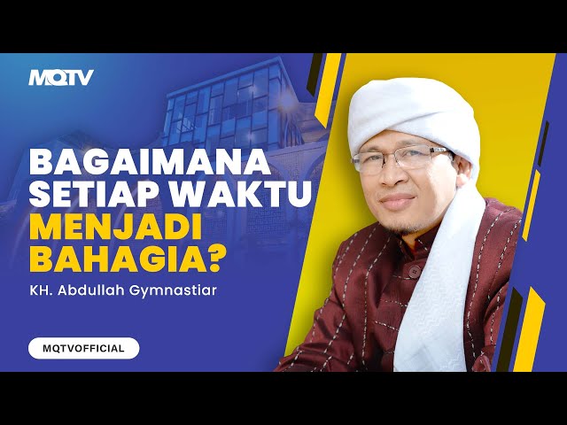 BAGAIMANA SETIAP WAKTU MENJADI BAHAGIA | KAJIAN AAGYM u0026 UST SONY ABI KIM class=