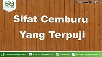 Sifat Cemburu Yang Terpuji - Ustadz Dr Syafiq Riza Basalamah MA