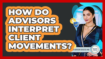 How Do Advisors Interpret Client Movements?