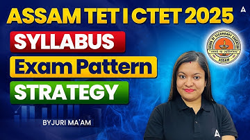 ASSAM TET / CTET Exams Strategy 2025 I ASSAM TET / CTET Syllabus, Exam Pattern