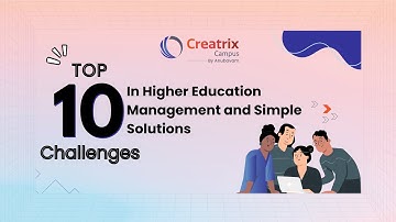 🎓 Top 10 Challenges in Higher Education Management & How Creatrix Campus Provides Solutions