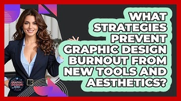 What Strategies Prevent Graphic Design Burnout From New Tools And Aesthetics? - Graphic Design Nerd