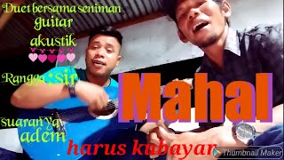 Meggi z- MAHAL//cover by//Rangga feat Abang pohan:
