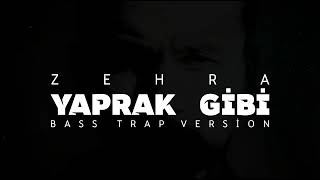 Zehra - Yaprak Gibi  (BASS TRAP VERSİON) #2022 #yaprakgibi #türkmüziği