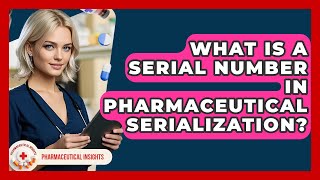 What Is A Serial Number In Pharmaceutical Serialization? - Pharmaceutical Insights