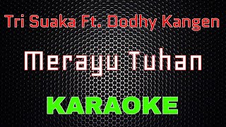 Tri Suaka Ft. Dodhy Kangen - Merayu Tuhan [Karaoke] | LMusical