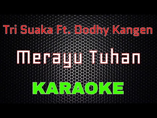Tri Suaka Ft. Dodhy Kangen - Merayu Tuhan [Karaoke] | LMusical class=