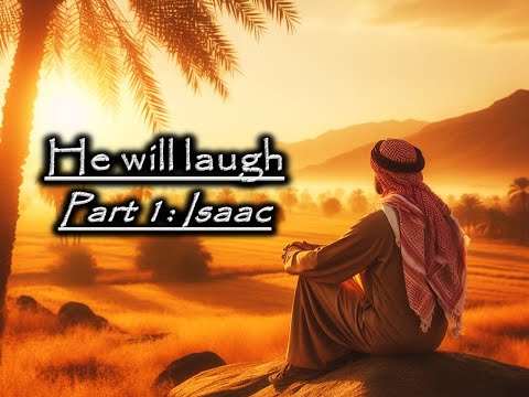 He will laugh - Part 1: Isaac