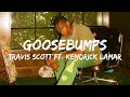 Goosebumps - Travis Scott ft  Kendrick Lamar ( Lyrics)