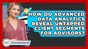 How Do Advanced Data Analytics Reveal Untapped Client Segments For Advisors?