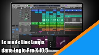 Tutoriel Logic Pro X 10.5 (Français): le mode Live Loops