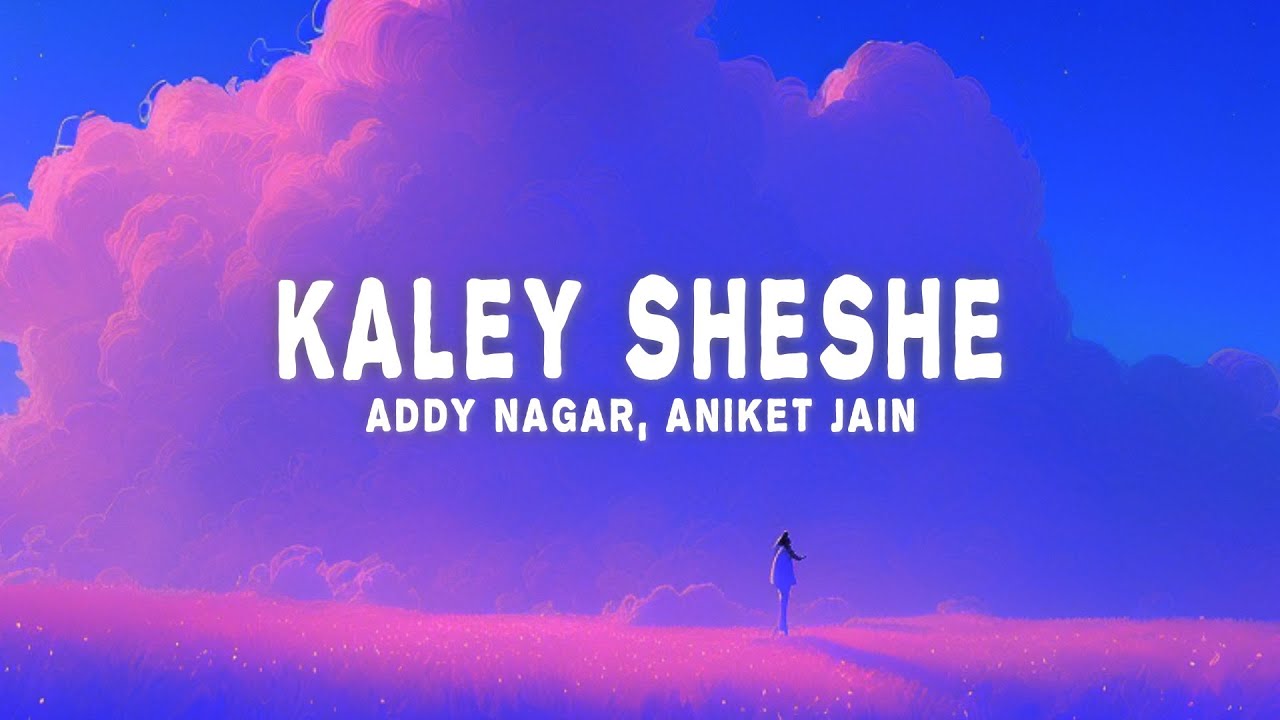 Addy Nagar Aniket Jain   Kaley Sheshe Lyrics