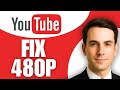 How to Fix 480P YouTube