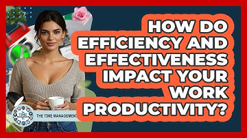 How Do Efficiency And Effectiveness Impact Your Work Productivity? - The Time Management Pro