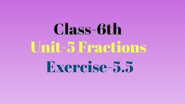 Class-6 th Unit-5 Fractions Exercise-5.5