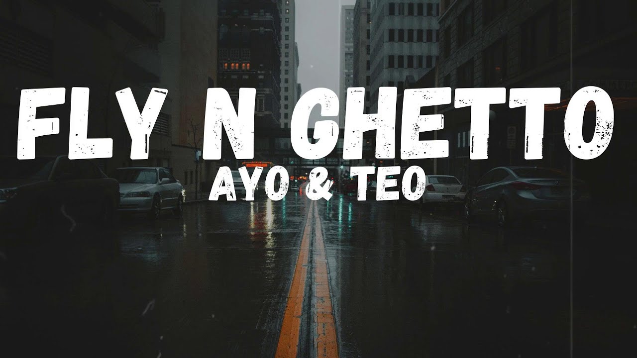 Ayo & Teo - Fly N Ghetto (Lyrics)