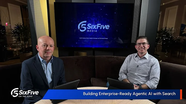 Building Enterprise-Ready Agentic AI with Search - Six Five On The Road