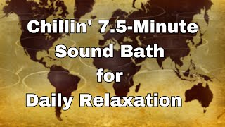 Chillin' 7.5-Minute Sound Bath for Daily Relaxation 🧘‍♂️