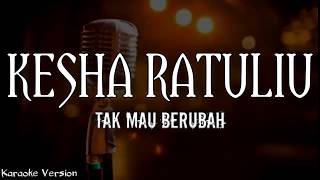 Kesha Ratuliu - Tak Mau Berubah (Karaoke Version) | AZR Music