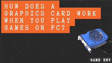 How Does a Graphics Card Work When You Play Games on PC?