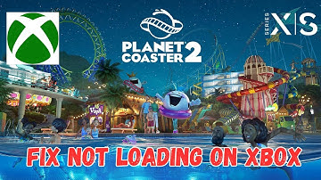 How To Fix Planet Coaster 2 Stuck on Loading Screen Error On Xbox Series X|S