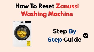 How To Reset Zanussi Washing Machine (Quick Fix For Common Issues)