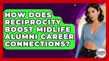 How Does Reciprocity Boost Midlife Alumni Career Connections? - Midlife Reset Coach