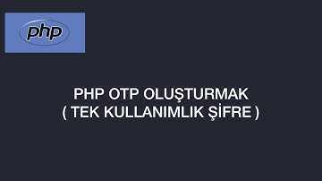 Php ile Tek Kullanımlık Şifre Oluşturma | PHP Generate OTP