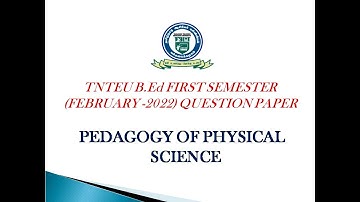 TNTEU B.Ed I - SEMESTER: PEDAGOGY OF PHYSICAL SCIENCE (FEBRUARY - 2022) PREVIOUS YEAR QUESTION PAPER