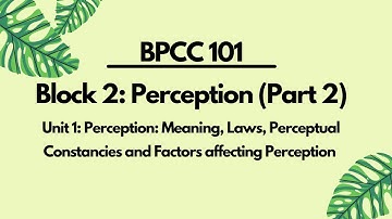 BAPCH BPCC 101 Block 2 Unit 1: Perception(Part 2)