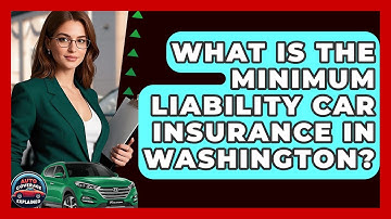 What Is The Minimum Liability Car Insurance In Washington? - Auto Coverage Explained