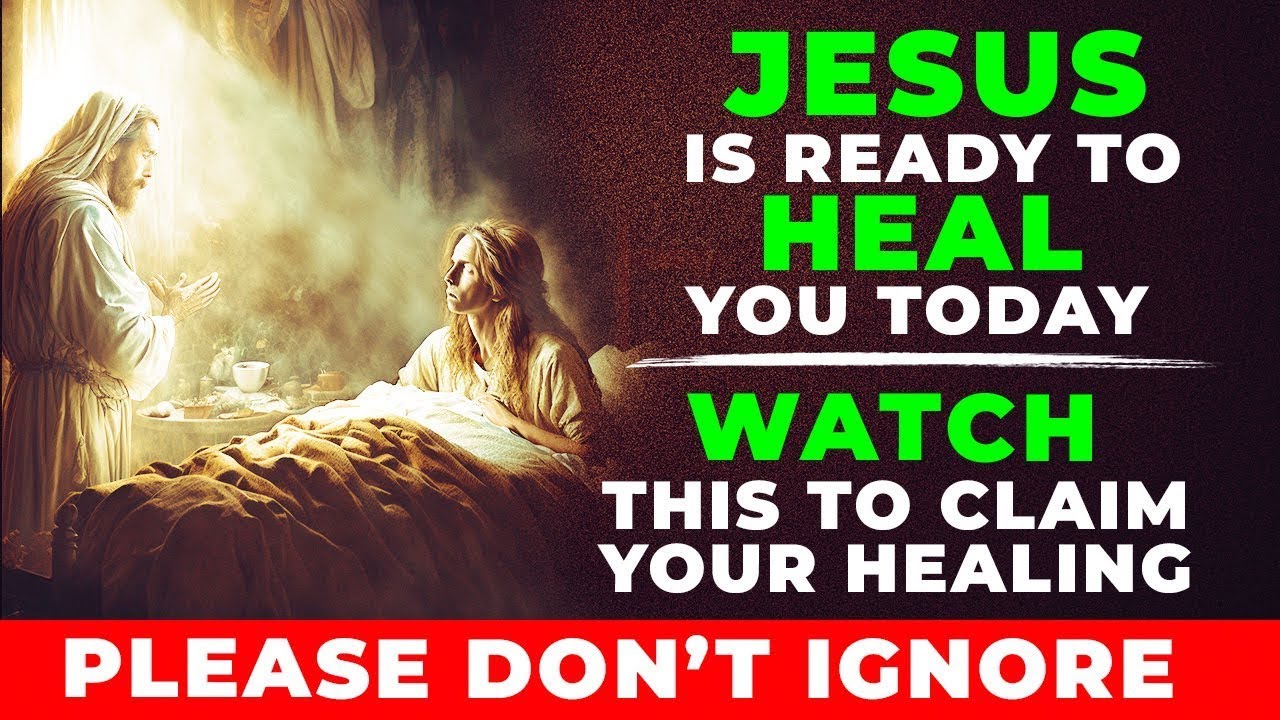 WATCH THIS NOW TO CLAIM YOUR HEALING JESUS IS READY TO HEAL YOU