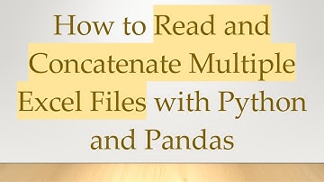 How to Read and Concatenate Multiple Excel Files with Python and Pandas
