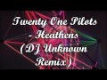 Dnb twenty one pilots  heathens dj unknown remix