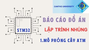 Báo cáo đồ án LẬP TRÌNH NHÚNG - Nhóm 1: Mô phỏng máy ATM | STM32 projects
