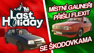 MÍSTNÍ GAUNEŘI PŘIŠLI FLEXIT SE ŠKODOVKAMA! | Last Holiday #03