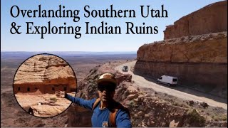 Overlanding Southern Utah & Exploring Indian Ruins