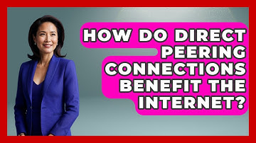 How Do Direct Peering Connections Benefit The Internet? - Internet Infrastructure Explained