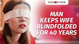Man Keeps Wife Blindfolded For 40 Years 