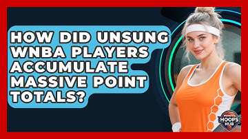 How Did Unsung WNBA Players Accumulate Massive Point Totals? - Womens Hoops Hub