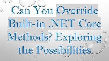 Can You Override Built-in .NET Core Methods? Exploring the Possibilities