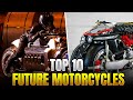Top 10 Future Motorcycles You Must Know | 10 future motorcycles in the world | 10 Future Motorcycles
