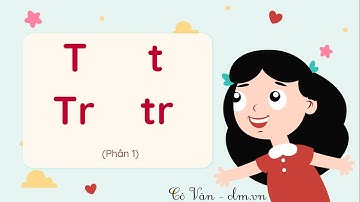 Bài 22: T t Tr tr - Phần 1 - Tiếng Việt 1 - Kết nối tri thức với cuộc sống [OLM.VN]