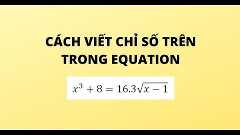 CÁCH VIẾT CHỈ SỐ TRÊN TRONG EQUATION
