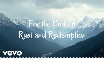 Rust and Redemption - For the Broken (Official Music Video)