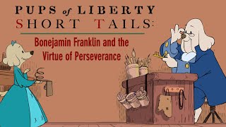 Pups of Liberty Short Tails: Bonejamin Franklin and the Virtue of Perseverance