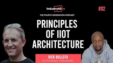 Industrial IoT Architecture and Protocols Explained -  The 4th Gen Podcast Ep 02 with Rick Bullota