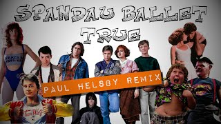 Spandau Ballet - True (Paul Helsby Remix)