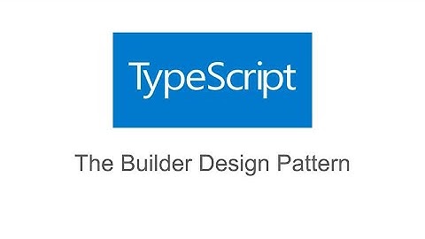 The Builder Design Pattern In TypeScript
